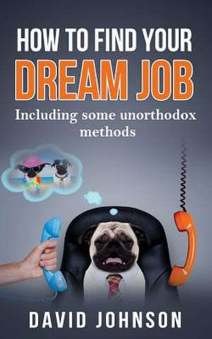 How to Find Your Dream Job de David Jeff Johnson