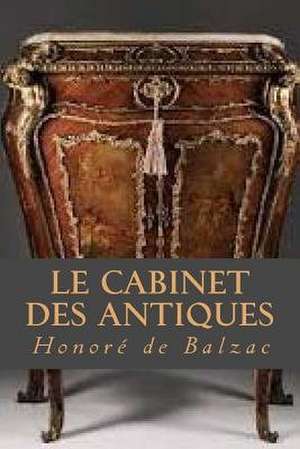 Le Cabinet Des Antiques de Honore De Balzac