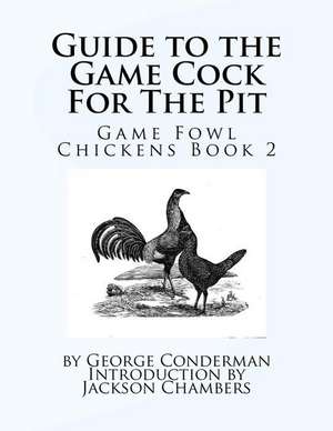 Guide to the Game Cock for the Pit de George Conderman