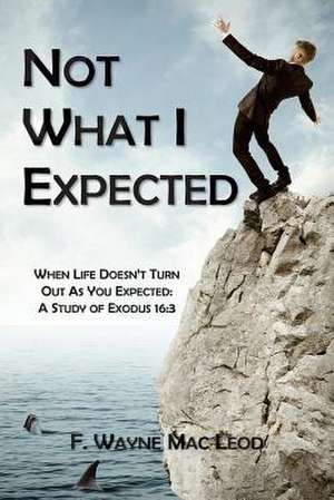 Not What I Expected de F. Wayne Mac Leod