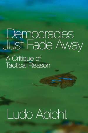 Democracies Just Fade Away de Ludo Abicht