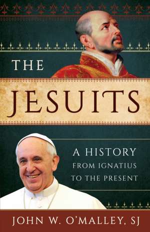 JESUITS A HISTORY FROM IGNATIUPB de SJJohn W. O'Malley