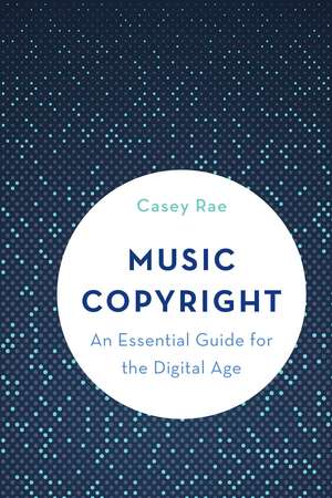 Music Copyright: An Essential Guide for the Digital Age de Casey Rae