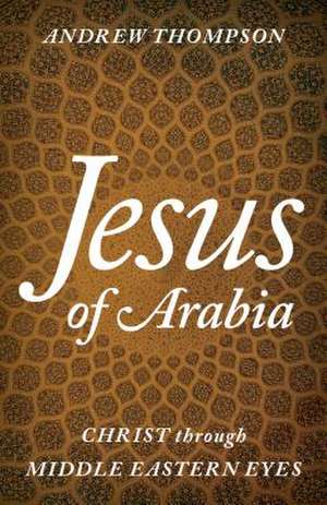 Jesus of Arabia de Andrew Thompson