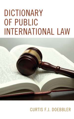 Dictionary of Public International Law de Curtis F.J. Doebbler