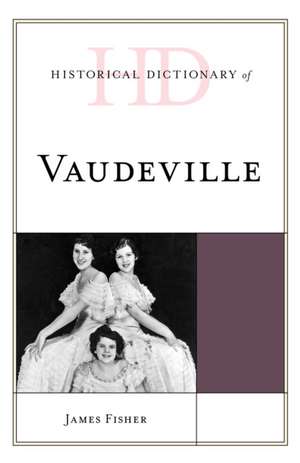 Historical Dictionary of Vaudeville de James Fisher