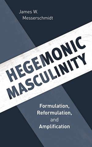 Hegemonic Masculinity: Formulation, Reformulation, and Amplification de James W. Messerschmidt