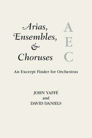 Arias, Ensembles, & Choruses: An Excerpt Finder for Orchestras de John Yaffé