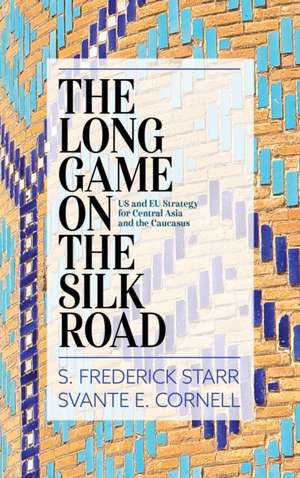 Long Game on the Silk Road de S. Frederick Starr