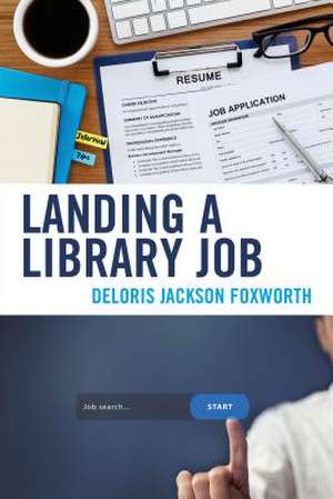 Landing a Library Job de Deloris Jackson Foxworth