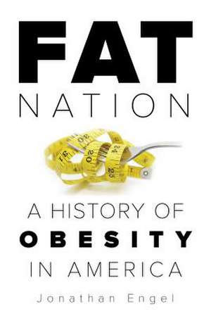 FAT NATION A SOCIAL HISTORY OFCB de Jonathan Engel