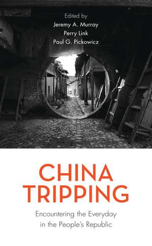 China Tripping: Encountering the Everyday in the People’s Republic de Jeremy A. Murray