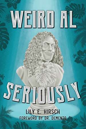 Weird Al: Seriously de Lily E. Hirsch