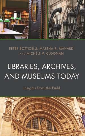 Libraries, Archives, and Museums Today de Michele V. Cloonan