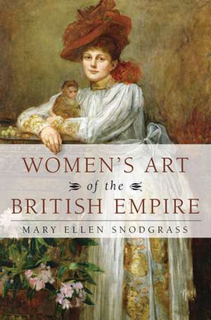 WOMENS ART OF THE BRITISH EMPICB de Mary Ellen Snodgrass