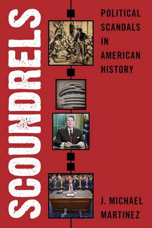 Scoundrels: Political Scandals in American History de J. Michael Martinez