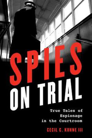 SPIES ON TRIAL TRUE TALES OF de Cecil C.III Kuhne