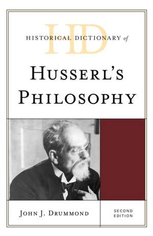 Historical Dictionary of Husserl's Philosophy de John J. Drummond