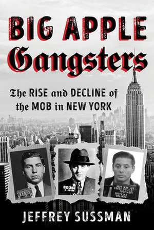 BIG APPLE GANGSTERS THE RISE de Jeffrey Sussman