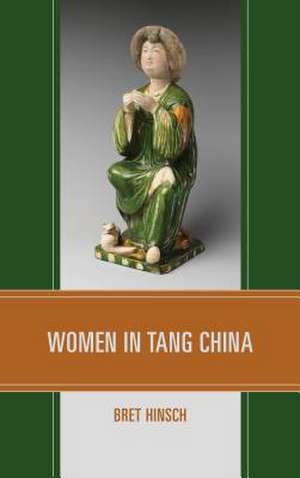 WOMEN IN TANG CHINA de Bret Hinsch