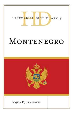 Historical Dictionary of Montenegro de Bojka Djukanovic