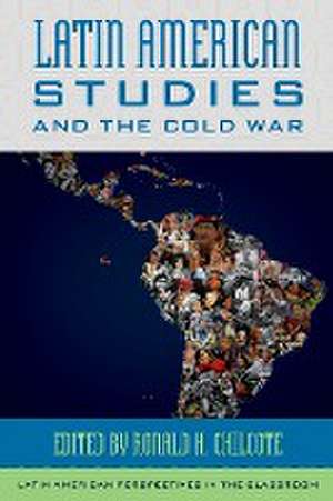 Latin American Studies and the Cold War de Ronald H. Chilcote