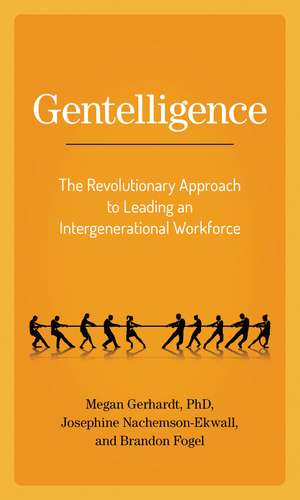 Gentelligence: The Revolutionary Approach to Leading an Intergenerational Workforce de Megan Gerhardt