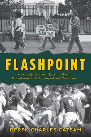 Flashpoint: How a Little-Known Sporting Event Fueled America's Anti-Apartheid Movement de Derek Charles Catsam
