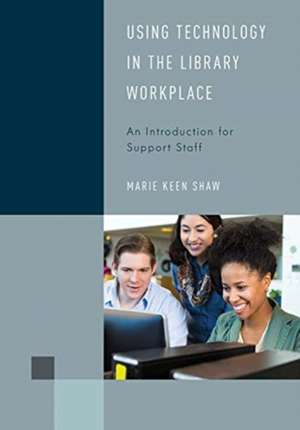 Using Technology in the Library Workplace de Marie Keen Shaw