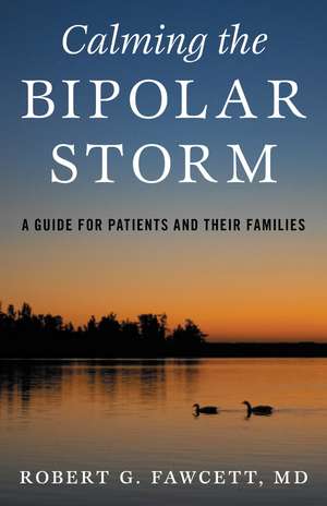 Calming the Bipolar Storm: A Guide for Patients and Their Families de Robert Fawcett