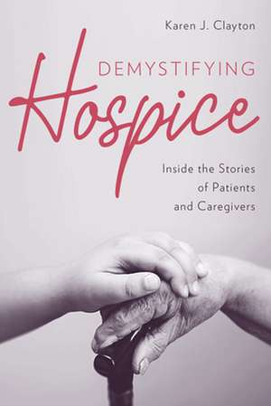 Demystifying Hospice de Karen J. Clayton