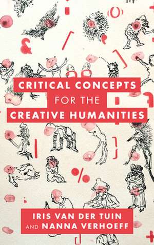 Critical Concepts for the Creative Humanities de Nanna Verhoeff