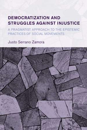 Democratization and Struggles Against Injustice de Justo Serrano Zamora