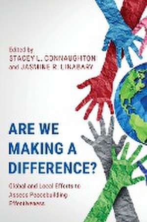 Are We Making a Difference?: Global and Local Efforts to Assess Peacebuilding Effectiveness de Stacey L. Connaughton