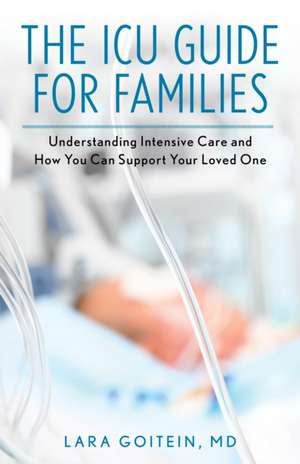 ICU Guide for Families de Lara Goitein