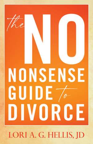 No-Nonsense Guide to Divorce de Lori Hellis