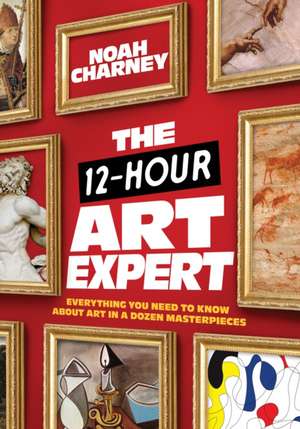 12-Hour Art Expert de Noah Charney