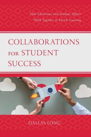 COLLABORATIONS FOR STUDENT SUCCESS de Dallas Long