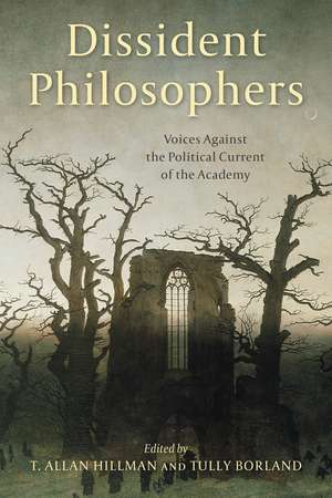Dissident Philosophers: Voices Against the Political Current of the Academy de T. Allan Hillman