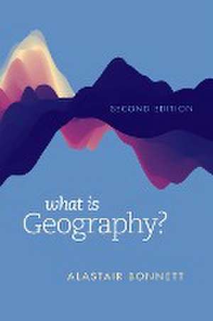 What Is Geography? de Alastair Bonnett