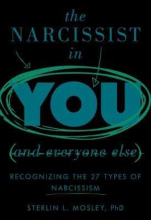 The Narcissist in You and Everyone Else de Sterlin L. Mosley