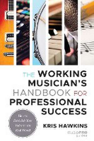 The Working Musician's Handbook for Professional Success de Kris Hawkins