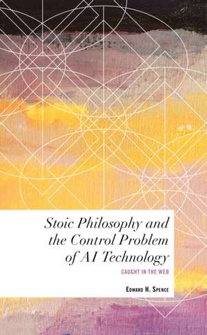 Stoic Philosophy and the Control Problem of AI Technology de Edward H. Spence