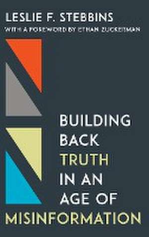 Building Back Truth in an Age of Misinformation de Leslie F. Stebbins