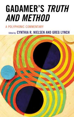 Gadamer's Truth and Method: A Polyphonic Commentary de Cynthia R. Nielsen