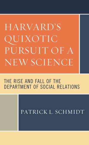 Schmidt, P: Harvard's Quixotic Pursuit of a New Science de Patrick L. Schmidt