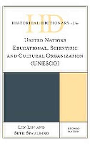 Historical Dictionary of the United Nations Educational, Scientific and Cultural Organization (UNESCO) de Lin Lin