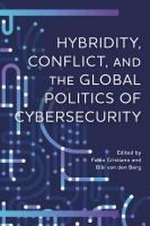 Hybridity, Conflict, and the Global Politics of Cybersecurity de Bibi van den Berg