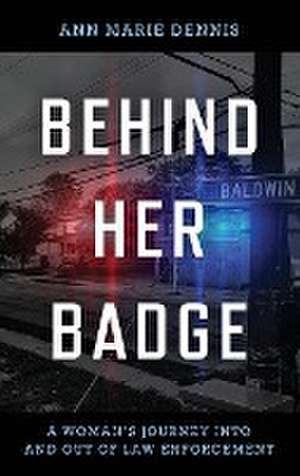 Behind Her Badge de Ann Marie Dennis