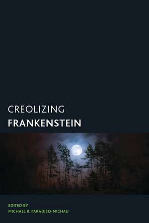 Creolizing Frankenstein de Michael R. Paradiso-Michau